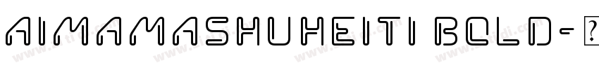 AimamaShuHeiTi Bold字体转换